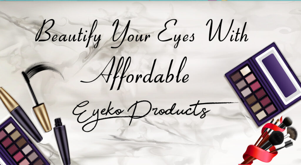 Beautify Your Eyes with Affordable Eyeko Products