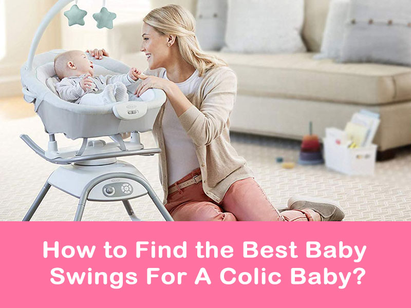 How To Find The Best Baby Swings For A Colic Baby?
