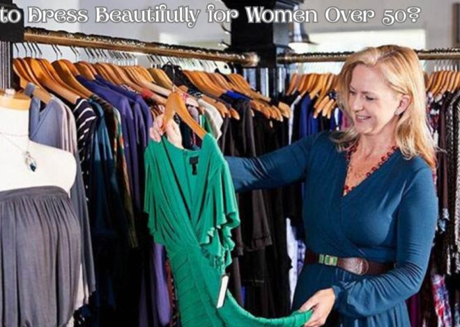 How to Dress Beautifully for Women Over 50?