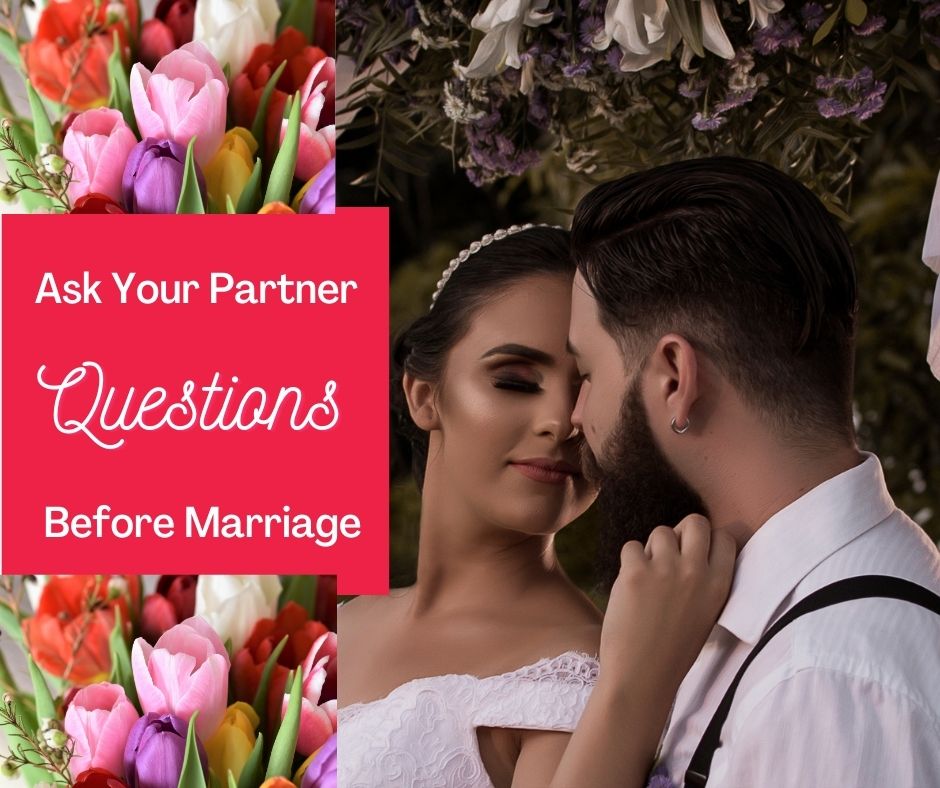 Questions to Ask Your Partner Before Marriage to Make Sure About Your Decisions