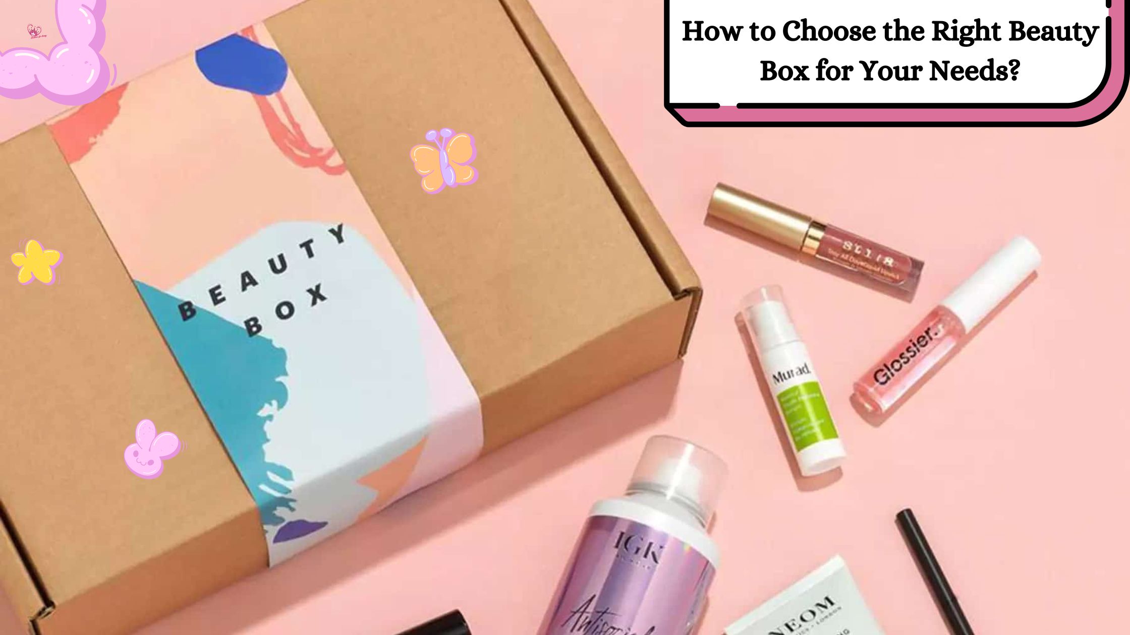 How to Choose the Right Beauty Box for Your Needs?