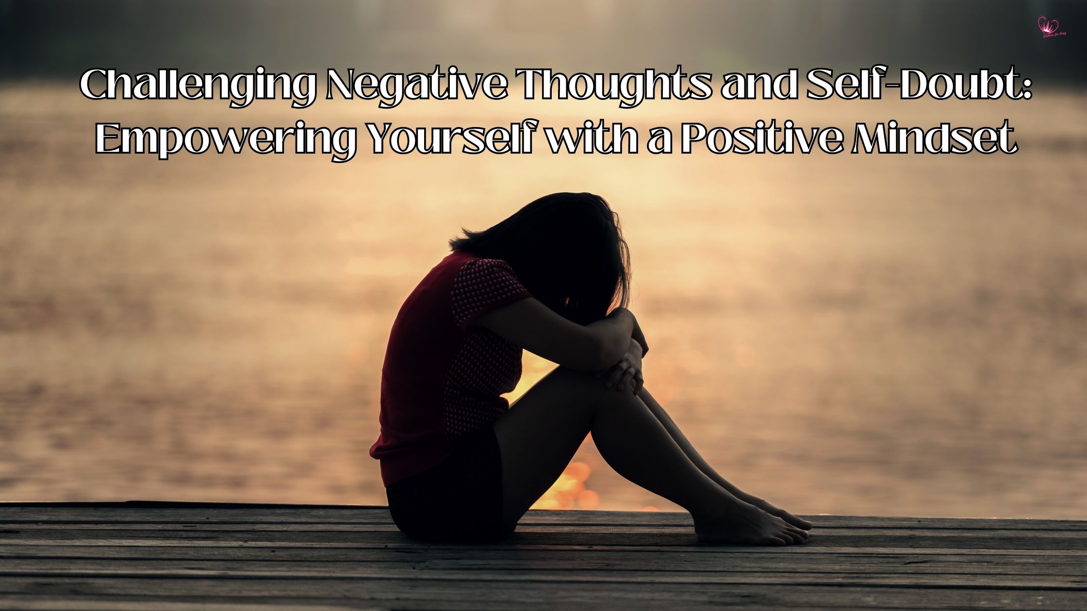 Challenging Negative Thoughts and Self-Doubt: Empowering Yourself with a Positive Mindset