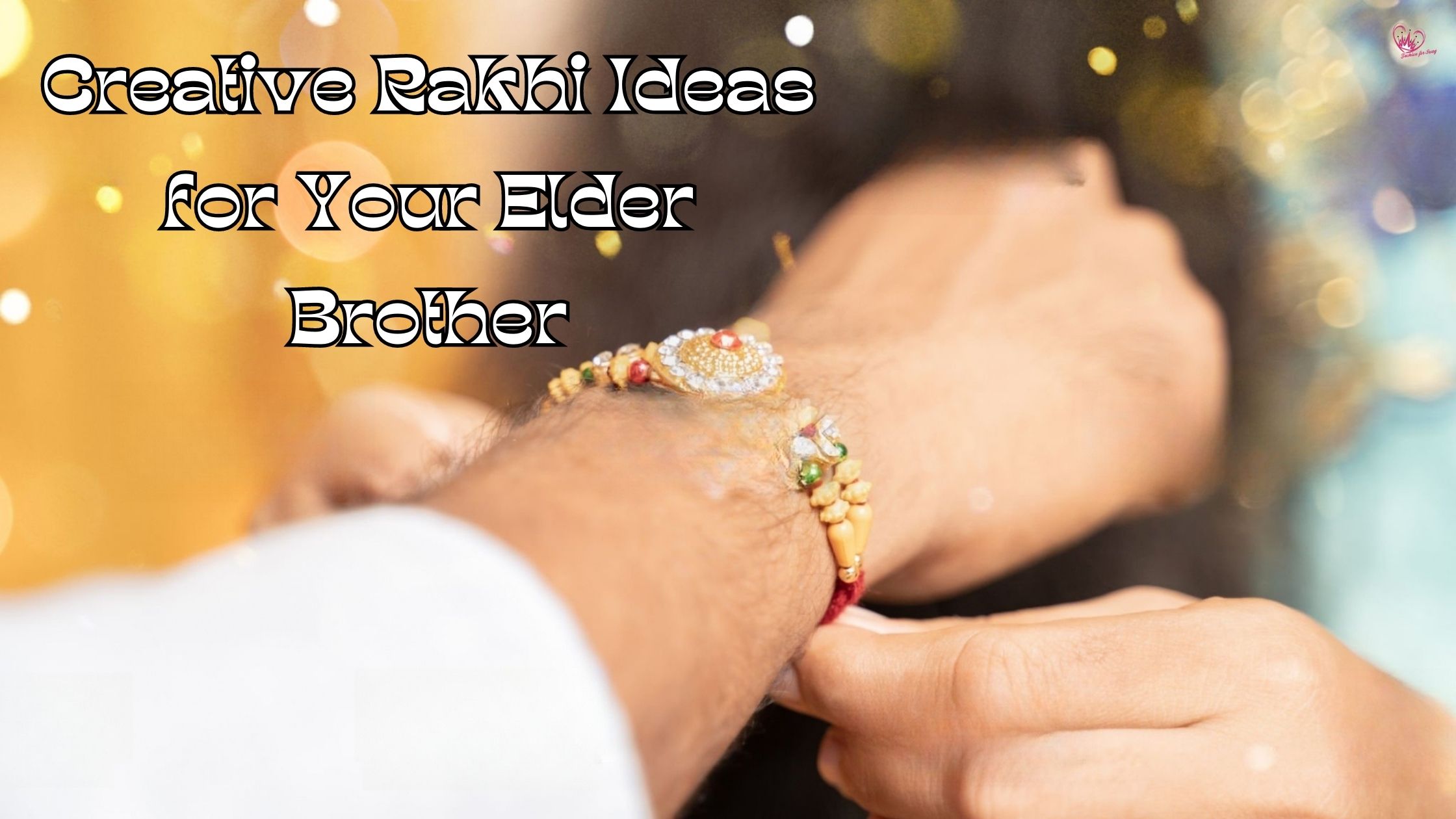 Creative Rakhi Ideas for Your Elder Brother: Celebrating Sibling Bond
