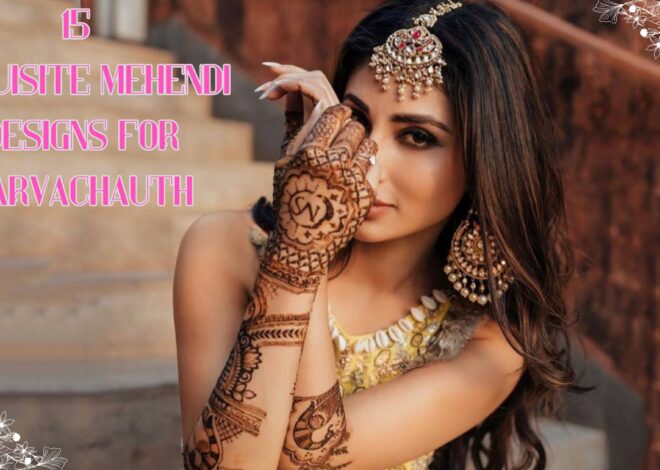 15 Exquisite Mehendi Designs for Karvachauth: A Timeless Tradition
