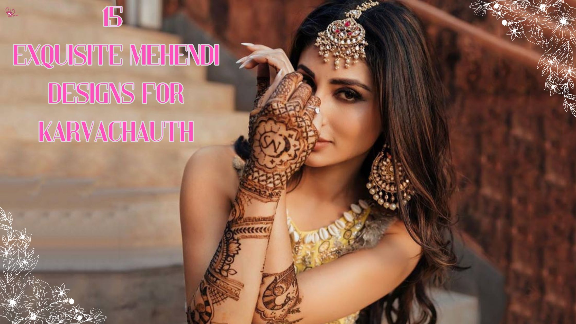 15 Exquisite Mehendi Designs for Karvachauth: A Timeless Tradition