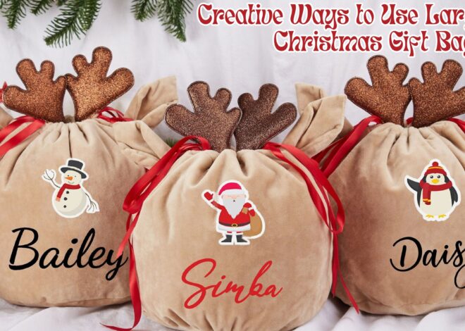 Go Big or Go Home: Creative Ways to Use Large Christmas Gift Bags