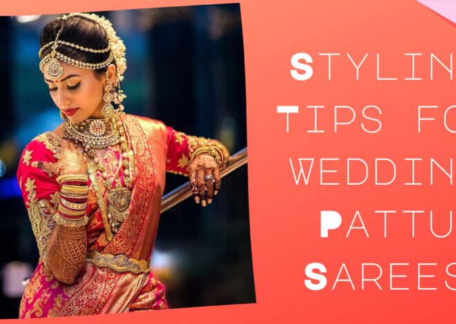 Styling Tips for Wedding Pattu Sarees: Elevate Your Traditional Look