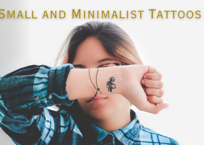 Small and Minimalist Tattoos: Subtle Designs with a Big Impact