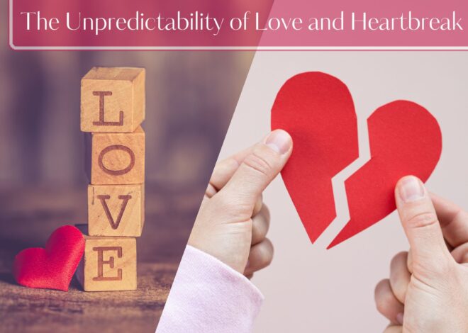 The Unpredictability of Love and Heartbreak