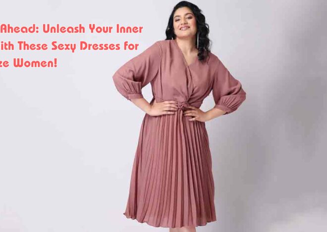 Curves Ahead: Unleash Your Inner Diva with These Sexy Dresses for Plus Size Women!