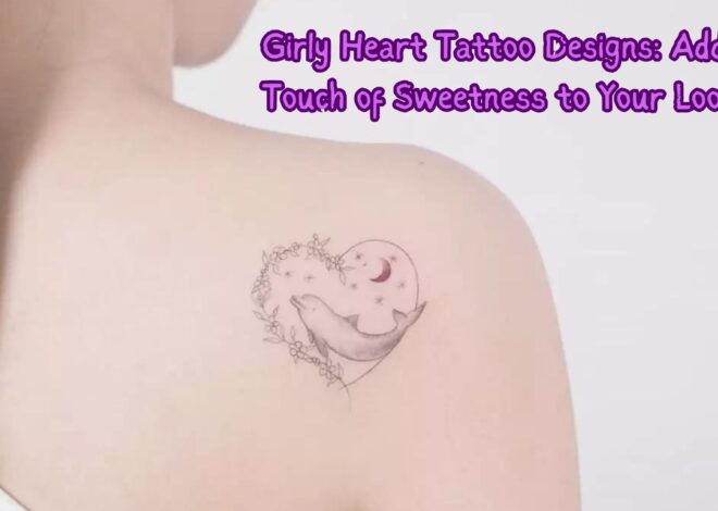 Girly Heart Tattoo Designs: Adding a Touch of Sweetness to Your Look