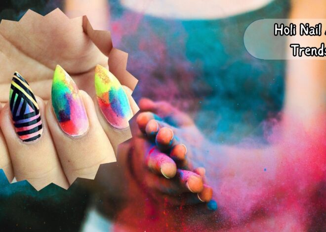 Holi Nail Art Trends: Keeping Up with the Latest Styles