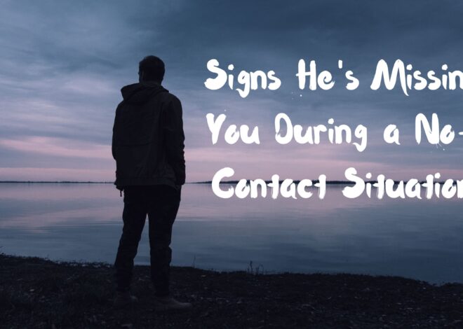 Signs He’s Missing You During a No-Contact Situation