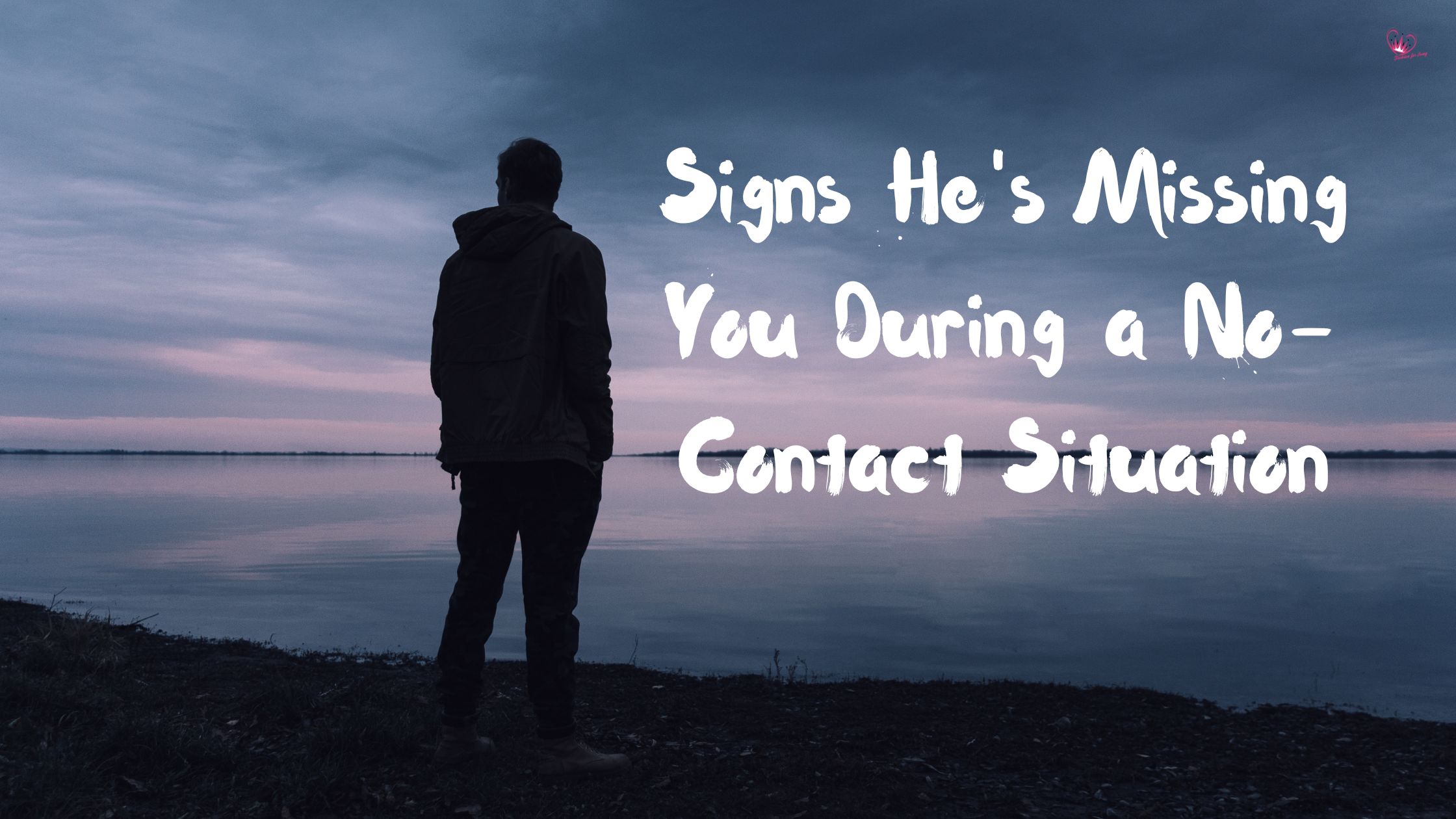 Signs He’s Missing You During a No-Contact Situation