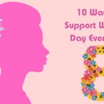 10 Ways to Support Women's Day Every Day
