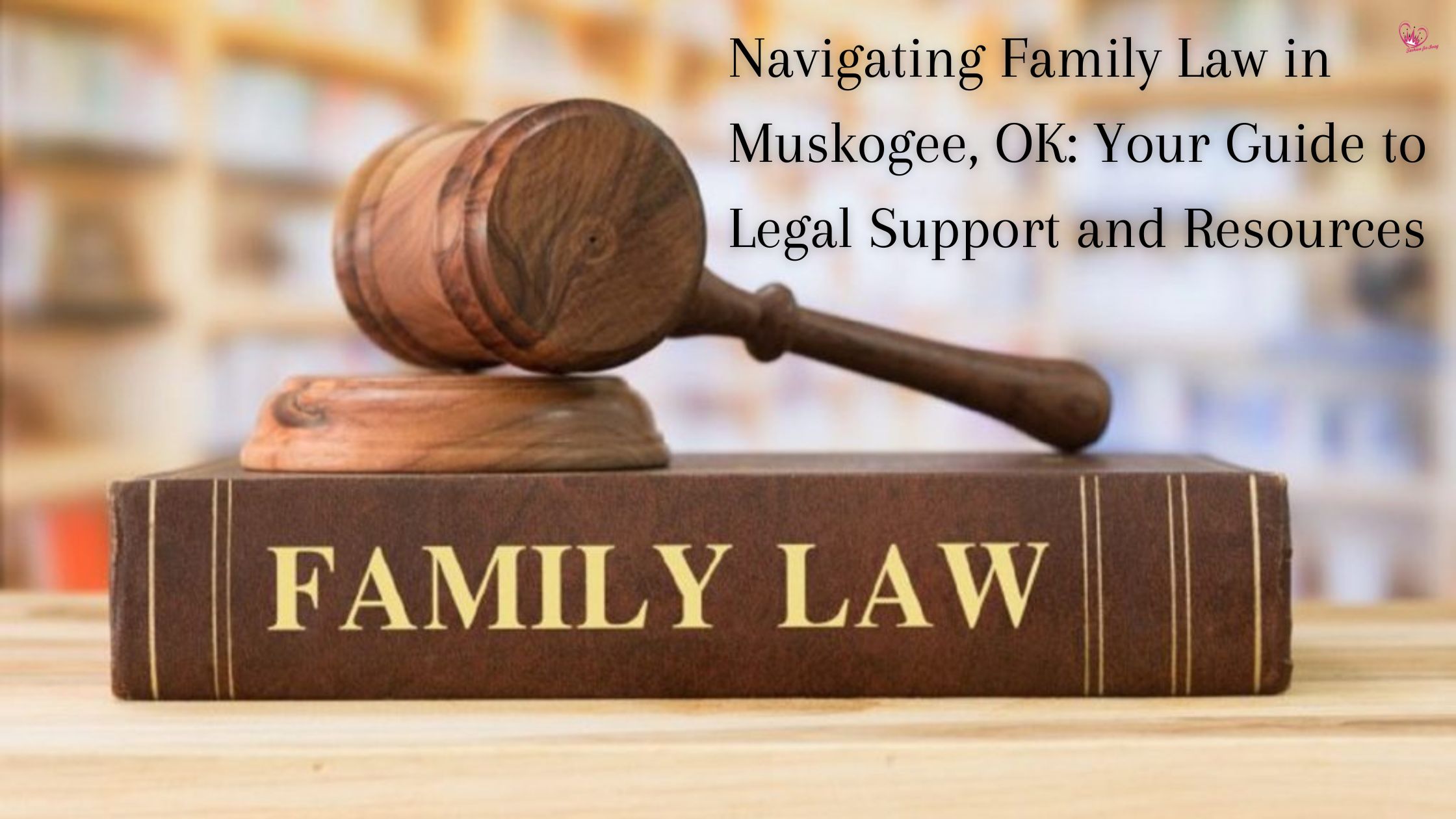 Navigating Family Law in Muskogee, OK: Your Guide to Legal Support and Resources