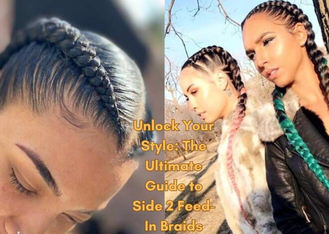 Unlock Your Style: The Ultimate Guide to Side 2 Feed-In Braids