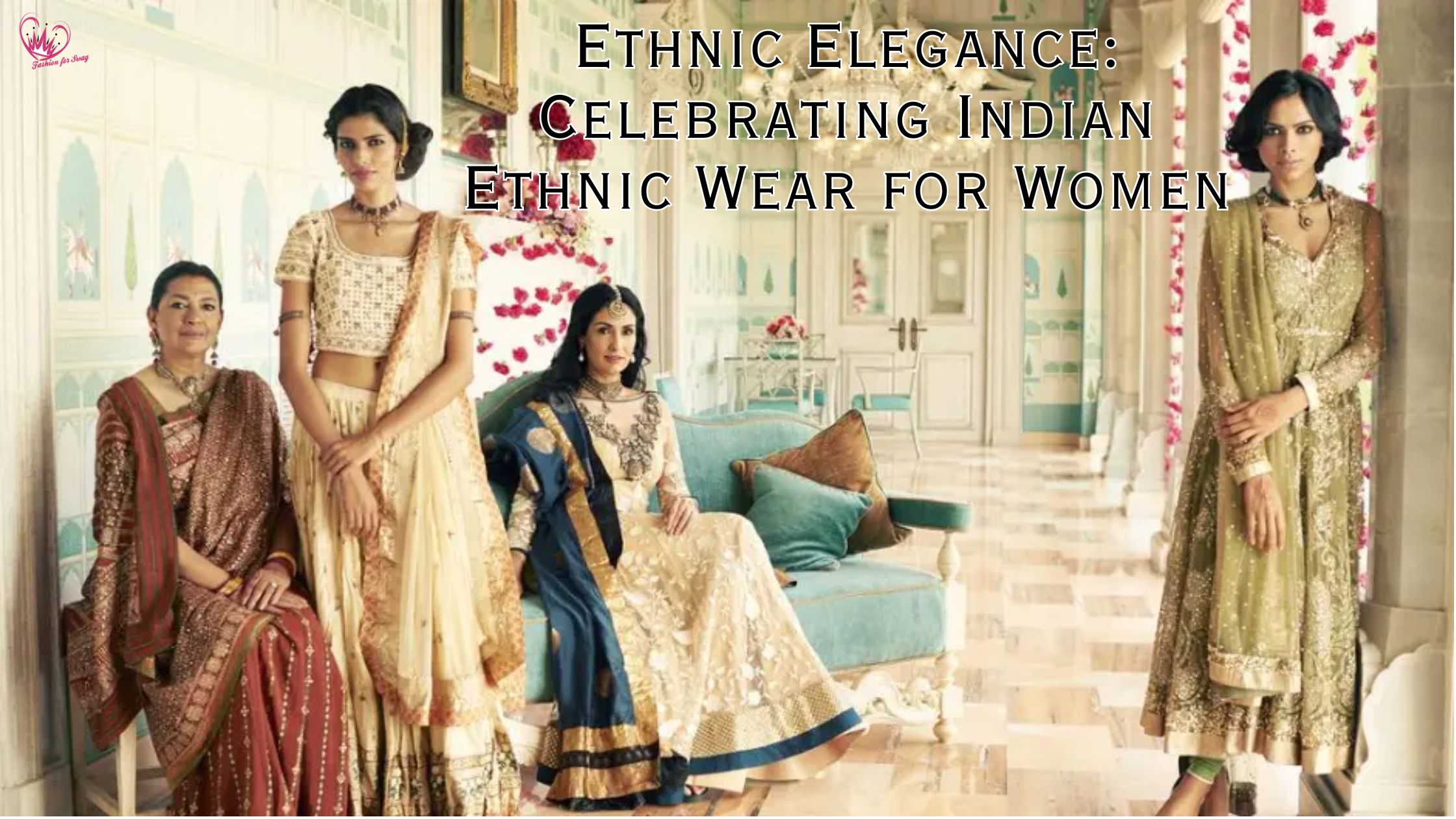 Ethnic Elegance: Celebrating Indian Ethnic Wear for Women