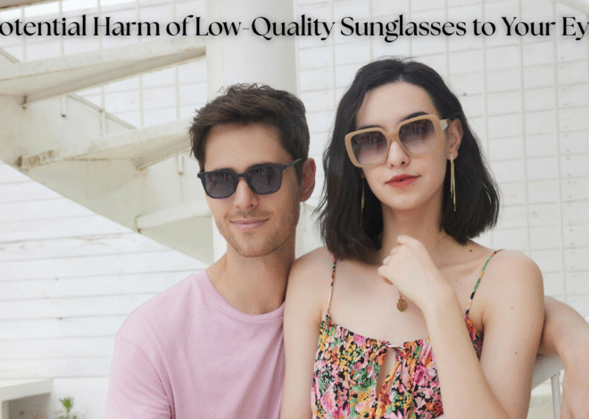 The Potential Harm of Low-Quality Sunglasses to Your Eyes
