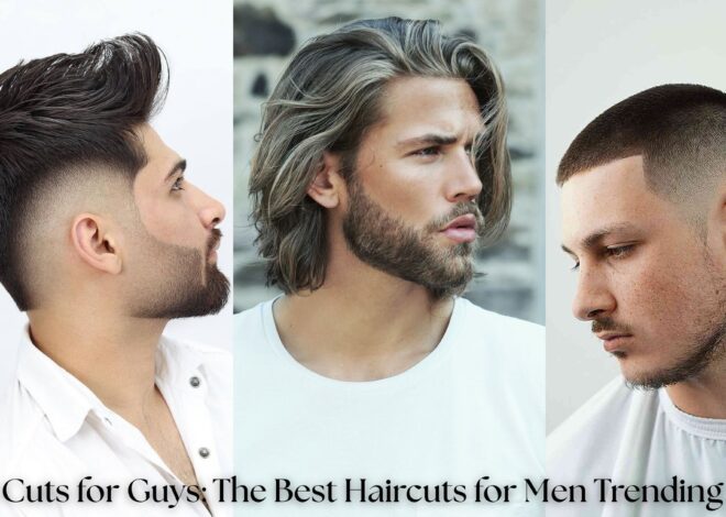 Fresh Cuts for Guys: The Best Haircuts for Men Trending Now