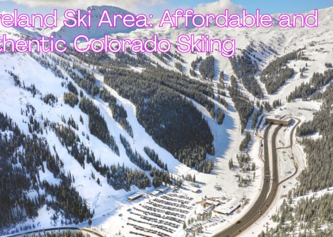 Loveland Ski Area: Affordable and Authentic Colorado Skiing