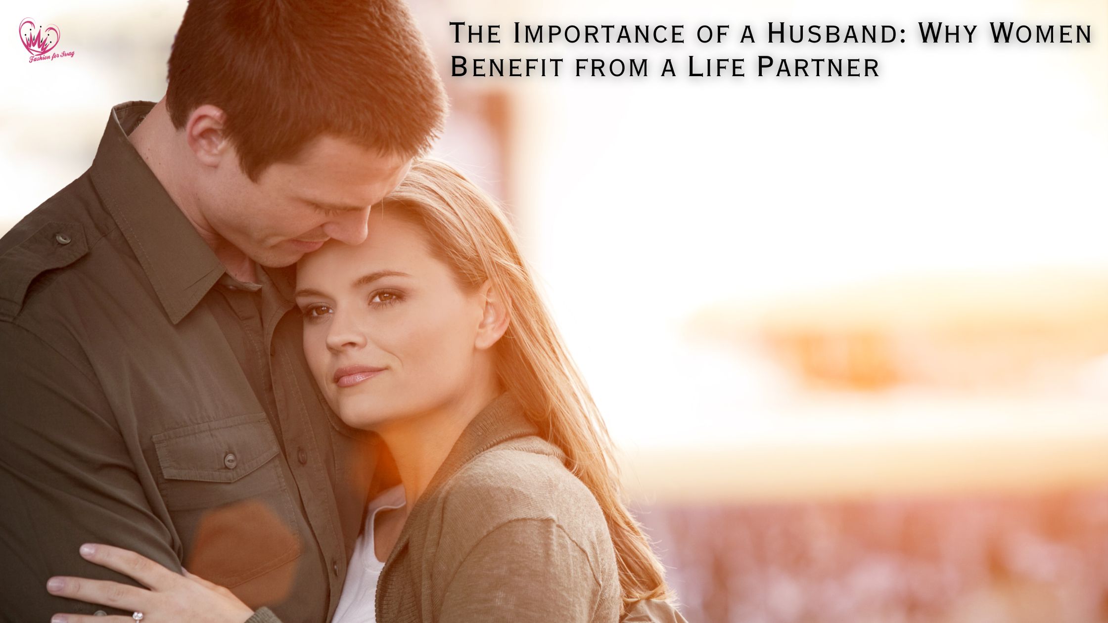 The Importance of a Husband: Why Women Benefit from a Life Partner