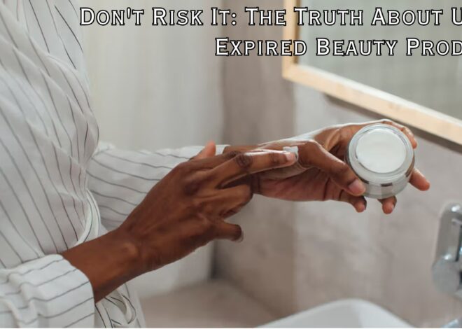 Don’t Risk It: The Truth About Using Expired Beauty Products