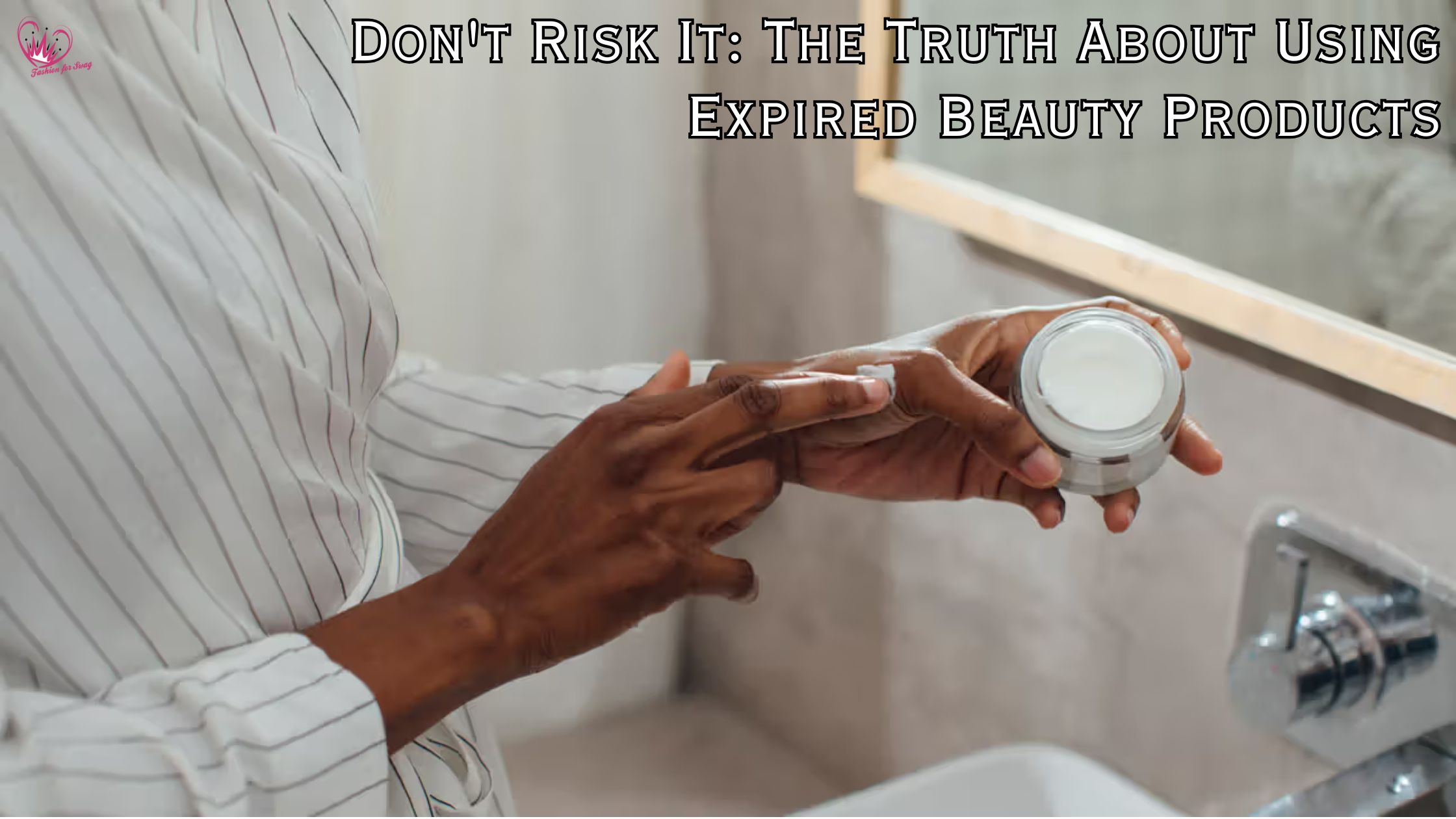 Don’t Risk It: The Truth About Using Expired Beauty Products