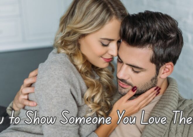 How to Show Someone You Love Them?