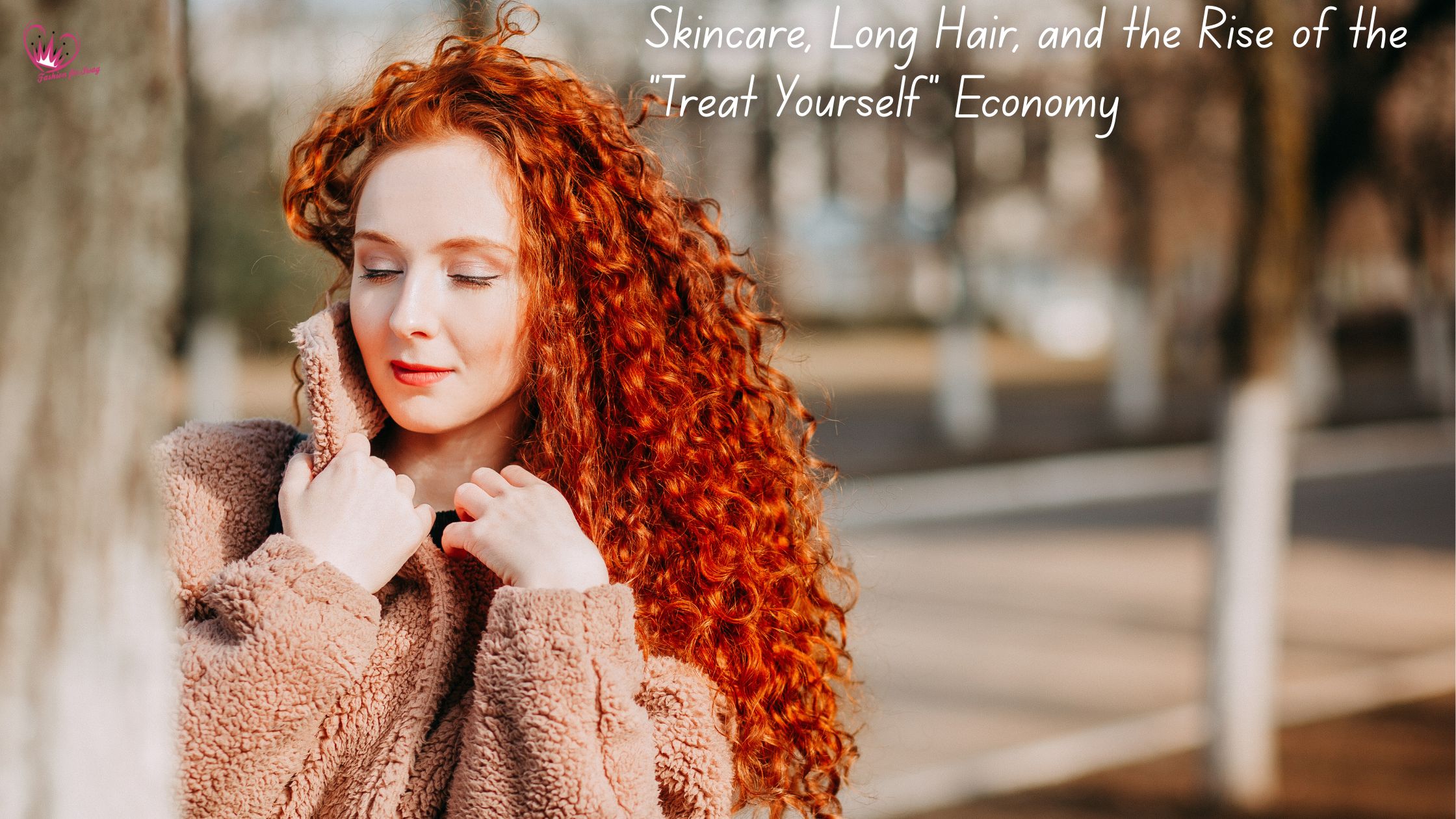 Skincare, Long Hair, and the Rise of the “Treat Yourself” Economy