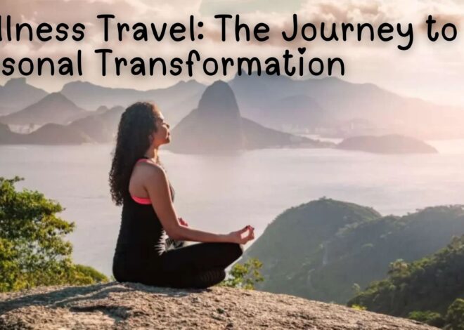 Wellness Travel: The Journey to Personal Transformation