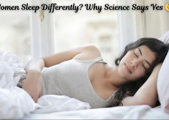Do Women Sleep Differently? Why Science Says Yes 😴