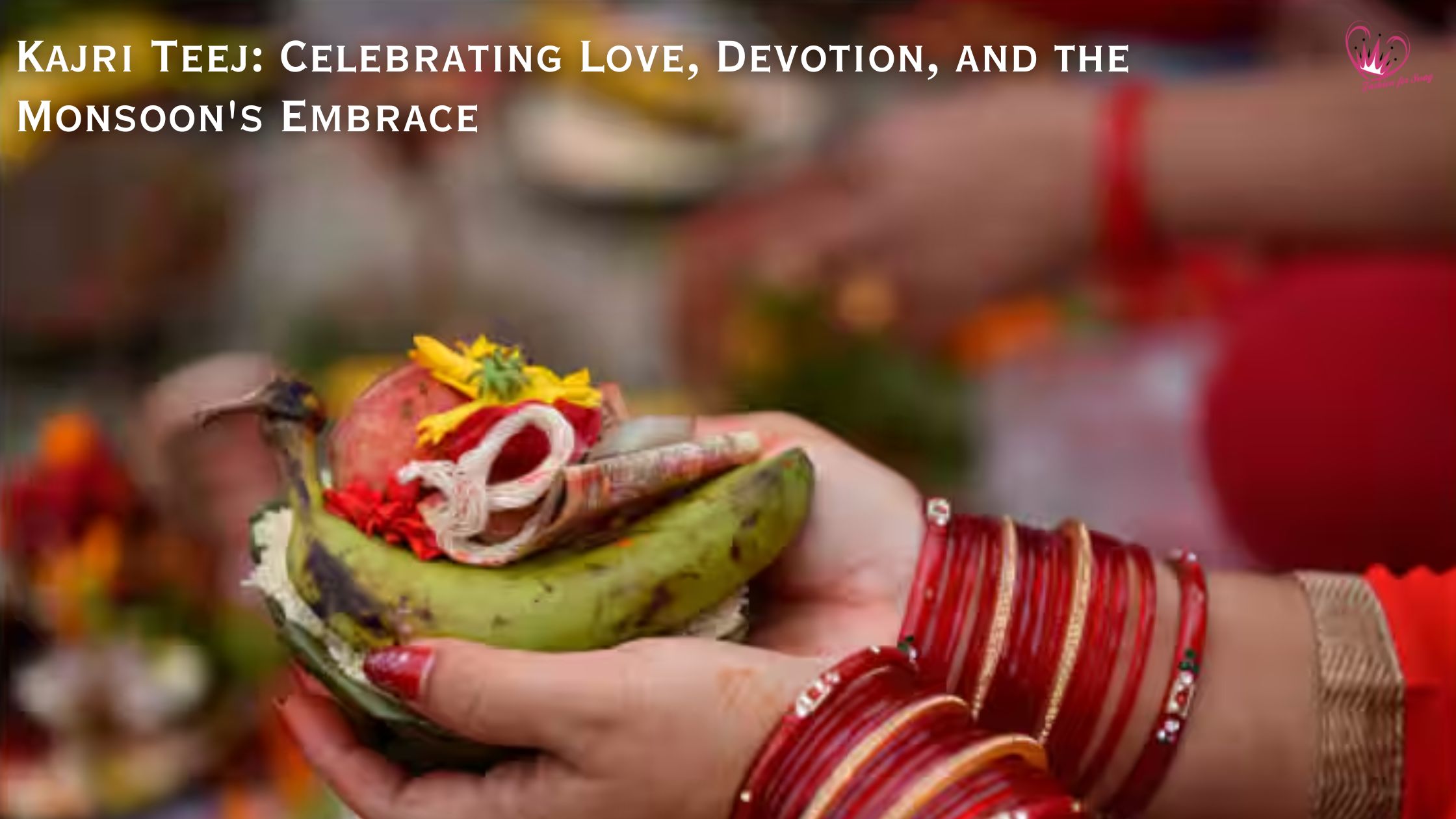 Kajri Teej: Celebrating Love, Devotion, and the Monsoon’s Embrace
