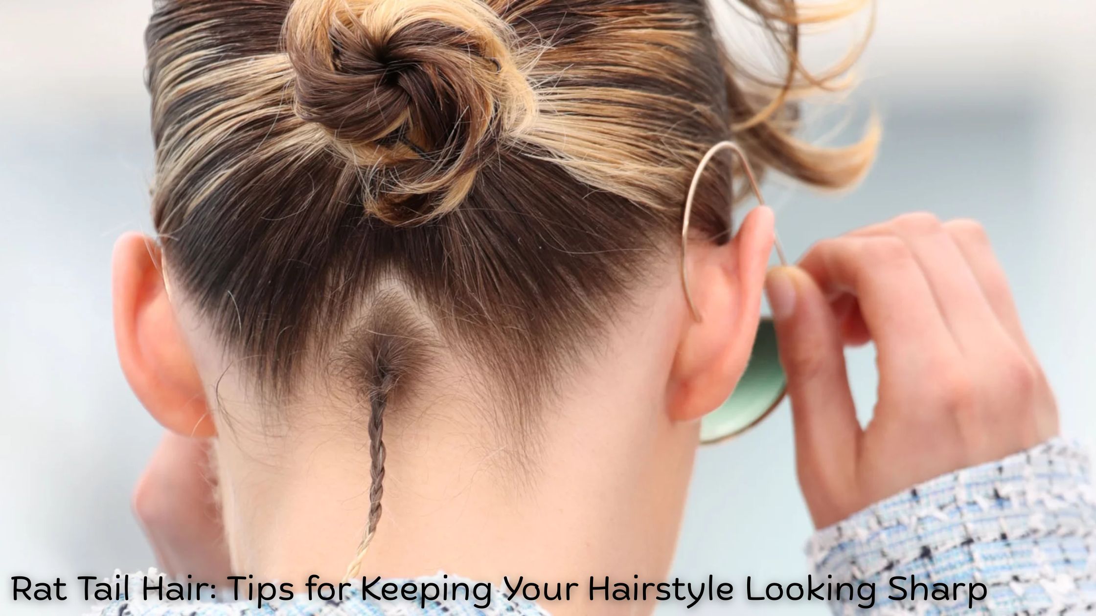 Rat Tail Hair: Tips for Keeping Your Hairstyle Looking Sharp