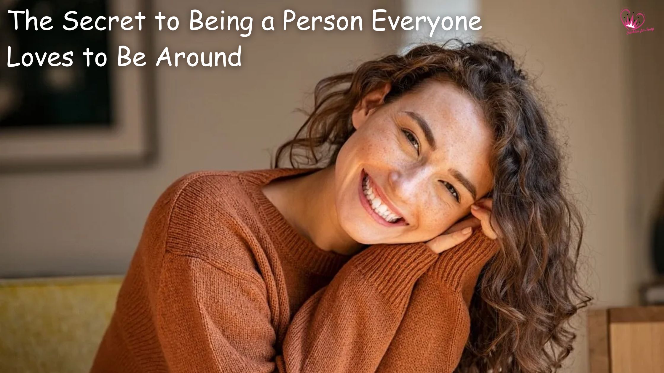 The Secret to Being a Person Everyone Loves to Be Around