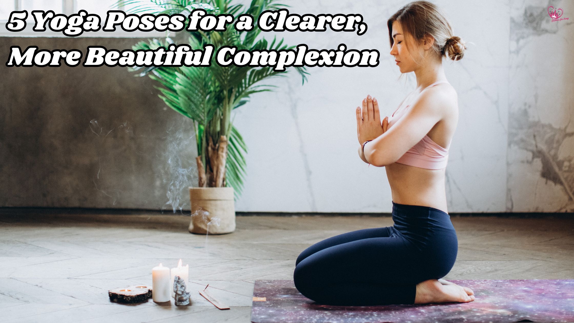 5 Yoga Poses for a Clearer, More Beautiful Complexion