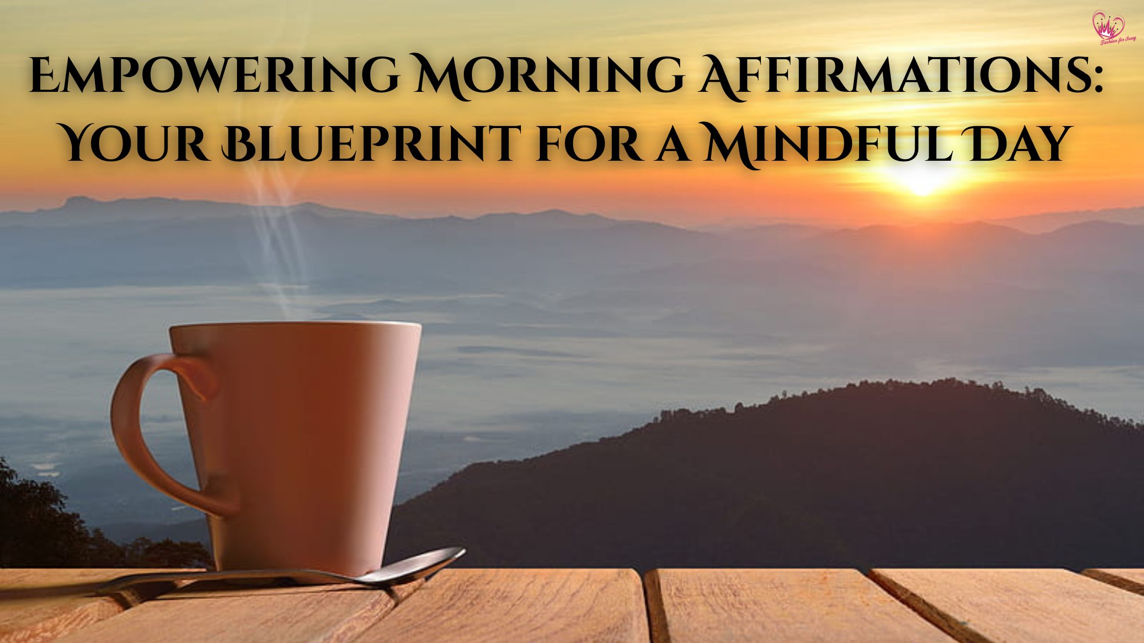 Empowering Morning Affirmations: Your Blueprint for a Mindful Day
