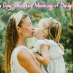 More Than a Day The True Meaning of Daughter's Day