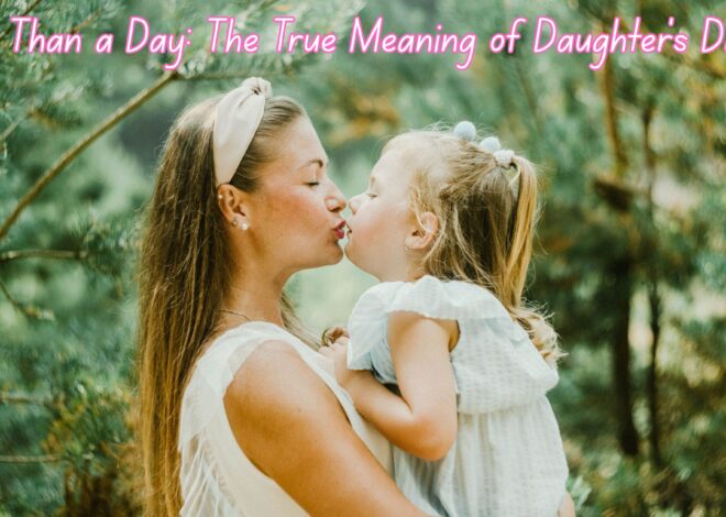 More Than a Day: The True Meaning of Daughter’s Day