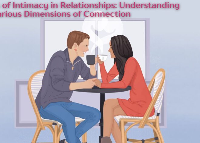 Types of Intimacy in Relationships: Understanding the Various Dimensions of Connection