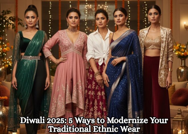 Diwali 2025: 5 Ways to Modernize Your Traditional Ethnic Wear
