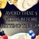 Avoid These 5 Foods Before Hitting the Gym