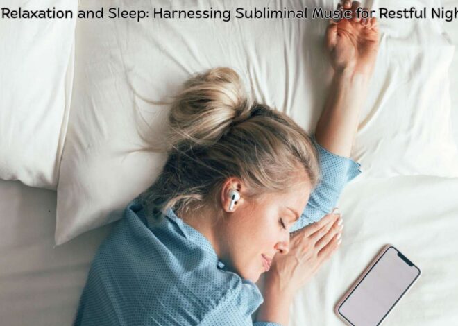 😴 Deep Relaxation and Sleep: Harnessing Subliminal Music for Restful Nights
