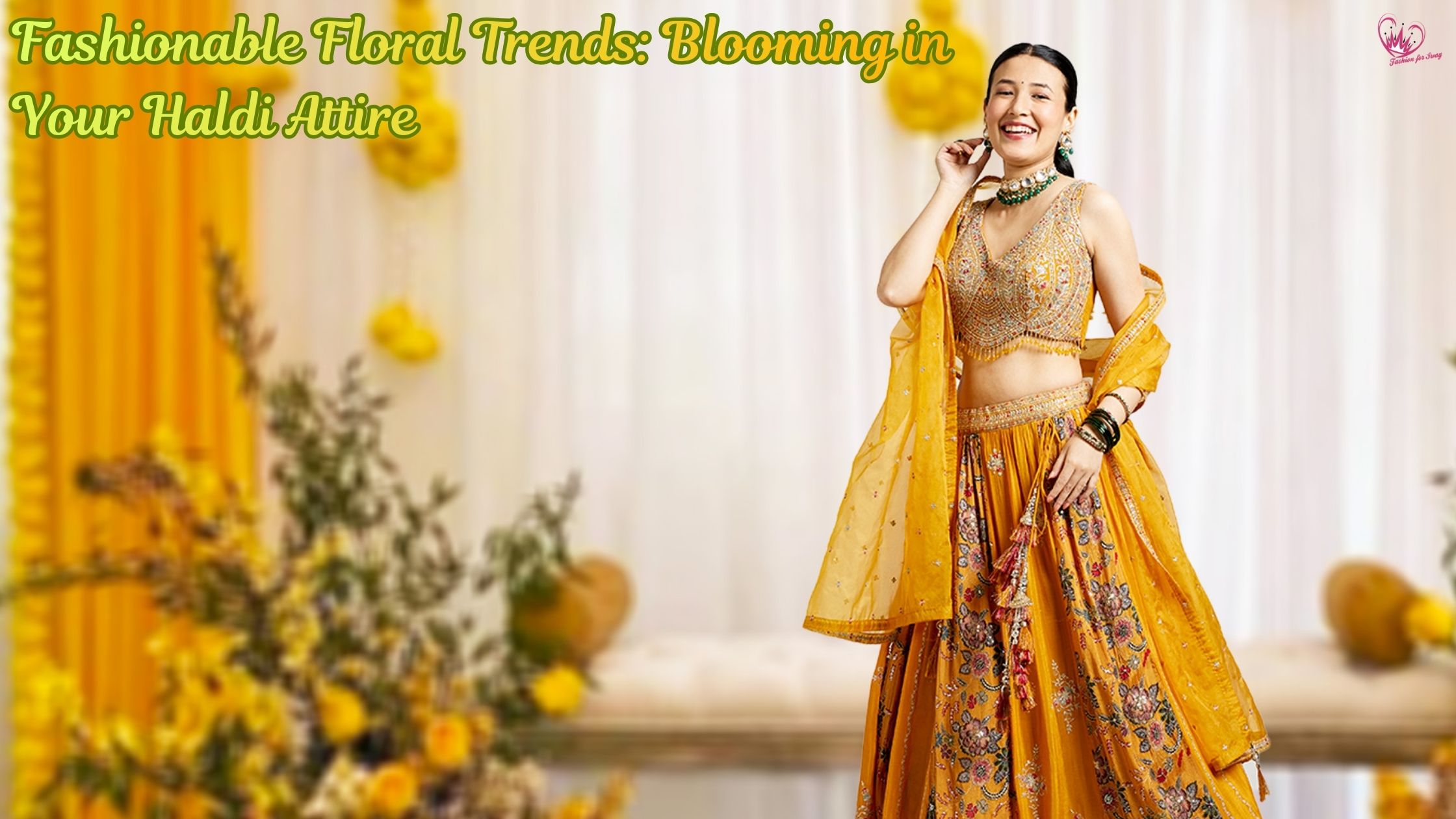 🌼 Fashionable Floral Trends: Blooming in Your Haldi Attire