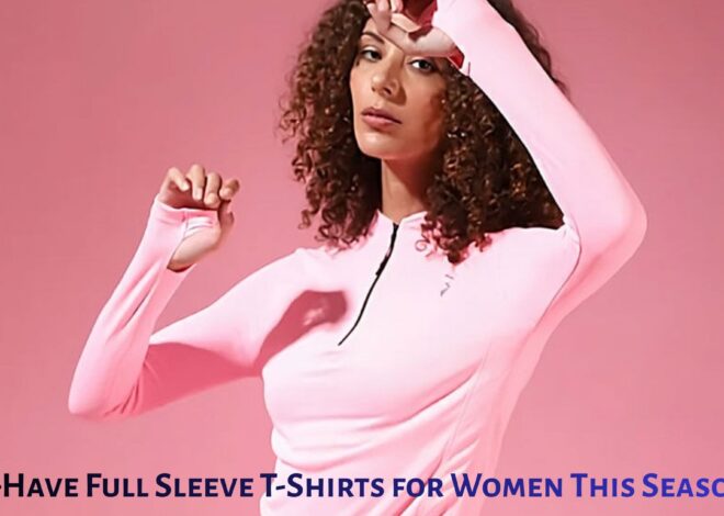 Must-Have Full Sleeve T-Shirts for Women This Season