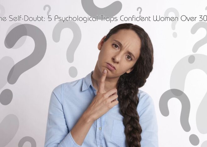 Stop the Self-Doubt: 5 Psychological Traps Confident Women Over 30 Avoid