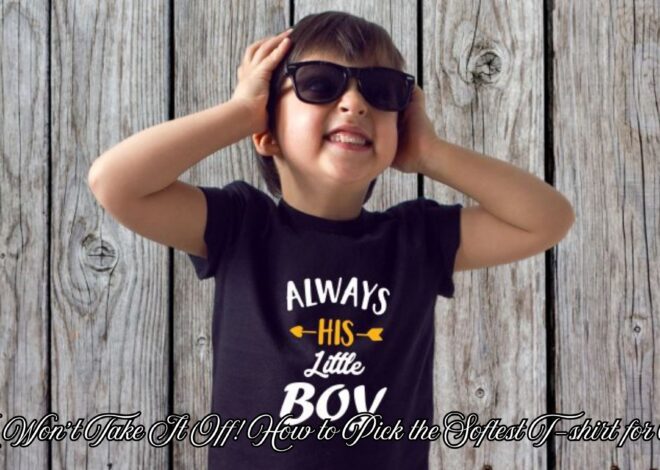 🤗 He Won’t Take It Off! How to Pick the Softest T-shirt for Boys