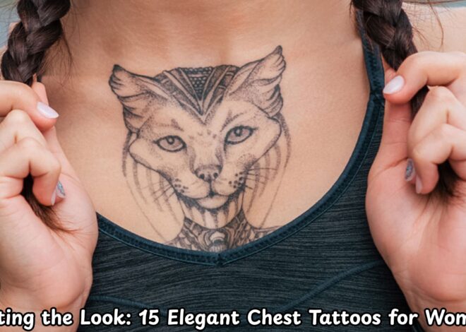 Elevating the Look: 15 Elegant Chest Tattoos for Women