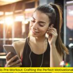 The Ultimate Audio Pre-Workout Crafting the Perfect Motivational Workout Playlist