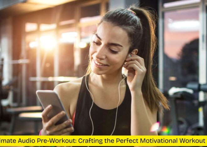 The Ultimate Audio Pre-Workout: Crafting the Perfect Motivational Workout Playlist
